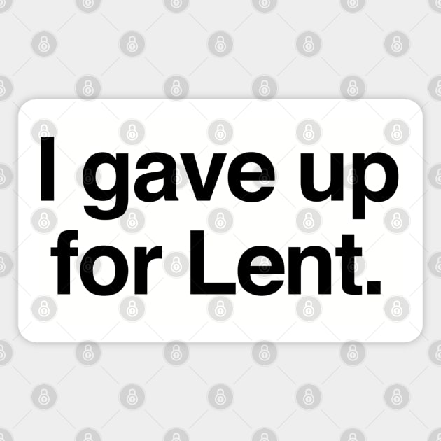 I gave up for Lent. Magnet by Pop Fan Shop